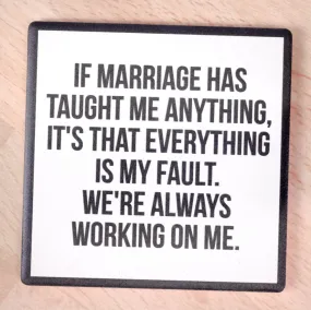 If Marriage Has Taught Me Anything Coaster